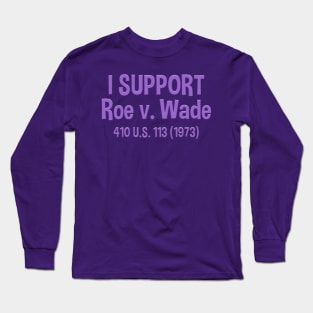 I support Roe v. Wade 410 US 113 Long Sleeve T-Shirt